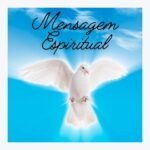 Mensagens dos Guias Espirituais e Entes Queridos